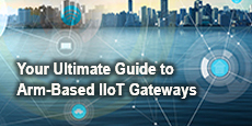 Your Ultimate Guide to Arm-Based IIoT Gateways