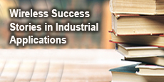 Wireless Success Stories in Industrial Applications