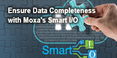 Ensure Data Completeness with Moxa's Smart I/O
