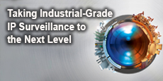 Taking Industrial-Grade IP Surveillance to the Next Level