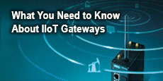 What You Need to Know About IIoT Gateways