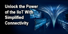 Unlock the Power of the IIoT With Simplified Connectivity 