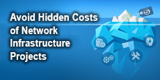 Avoid Hidden Costs of Network Infrastructure Projects