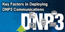 Key Factors in Deploying DNP3 Communications