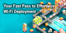 Your Fast Pass to Effortless Wi-Fi Deployment